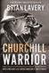 Churchill: Warrior: How a Military Life Guided Winston's Finest Hours